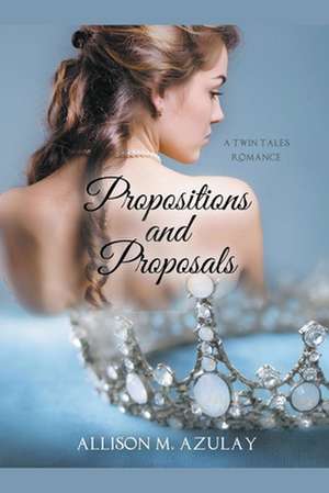 Propositions and Proposals de Allison M Azulay