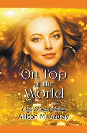 On Top of the World de Allison M. Azulay