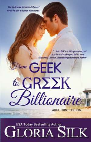 From Geek to Greek Billionaire LARGE PRINT de Gloria Silk