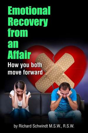 Emotional Recovery from an Affair: How you both move forward de Richard Schwindt