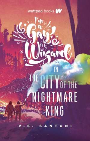 I'm a Gay Wizard in the City of the Nightmare King de V S Santoni