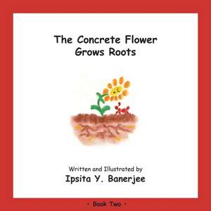 The Concrete Flower Grows Roots: Book Two de Ipsita Y. Banerjee