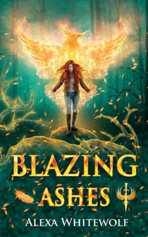 Blazing Ashes: A Phoenix Reborn Urban Fantasy Novel de Alexa Whitewolf