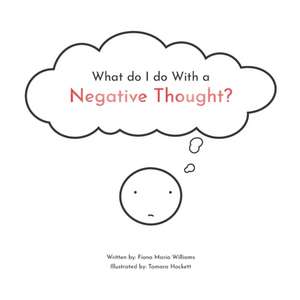 What do I do With a Negative Thought de Fiona Maria Williams