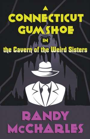 A Connecticut Gumshoe in the Cavern of the Weird Sisters de Randy McCharles