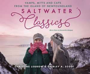 Saltwater Classics from the Island of Newfoundland: More than 25 vamps, mittens and caps to knit de Christine LeGrow