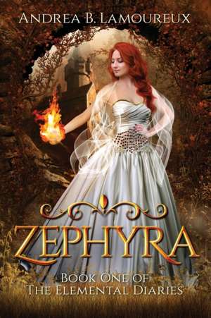 Zephyra: Book One of The Elemental Diaries de Andrea B. Lamoureux