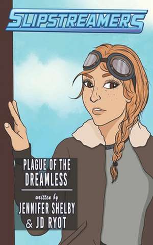 Plague of the Dreamless: A Slipstreamers Adventure de Jennifer Shelby