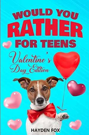 Would You Rather For Teens - Valentine's Day Edition de Hayden Fox