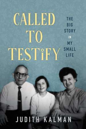 Called to Testify: The Big Story in My Small Life de Judith Kalman