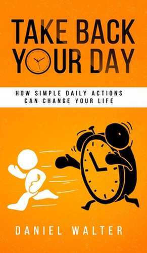 Take Back Your Day de Daniel Walter