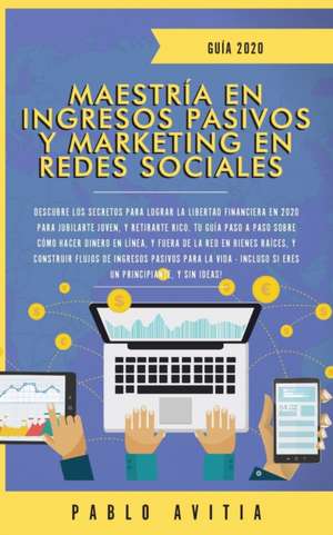 Maestría en Ingresos Pasivos y Marketing en Redes Sociales 2020 de Pablo Avitia