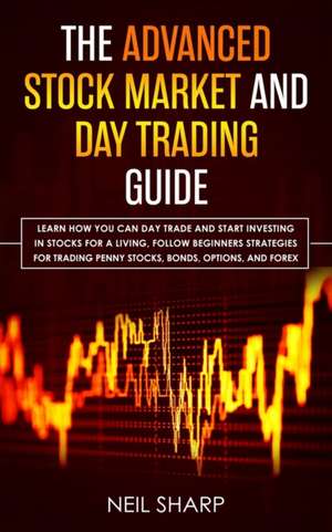 The Advanced Stock Market and Day Trading Guide de Neil Sharp