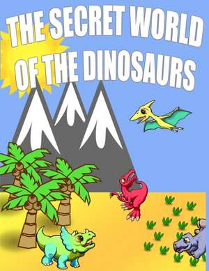 The Secret World Of The Dinosaurs de Arnold Cornwell