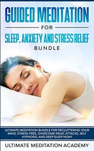 Guided Meditation for Sleep, Anxiety and Stress Relief Bundle de Ultimate Meditation Academy