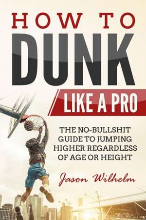 How to Dunk Like a Pro de Jason Wilhelm