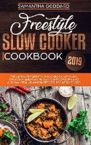 Freestyle Slow Cooker Cookbook 2019 de Samantha Goddard