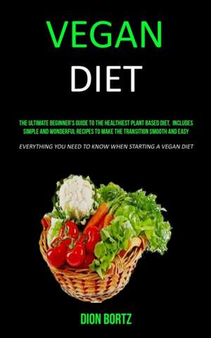 Vegan Diet de Dion Bortz