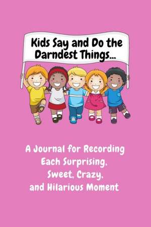 Kids Say and Do the Darndest Things (Pink Cover) de Sharon Purtill