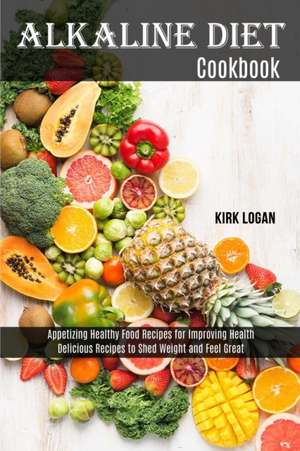 Alkaline Diet Cookbook de Kirk Logan