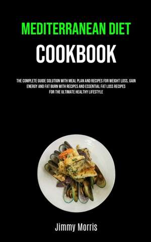 Mediterranean Diet Cookbook de Jimmy Morris