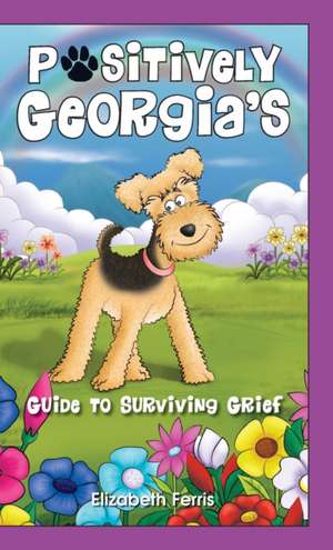 Positively Georgia's Guide to Surviving Grief de Elizabeth Ferris