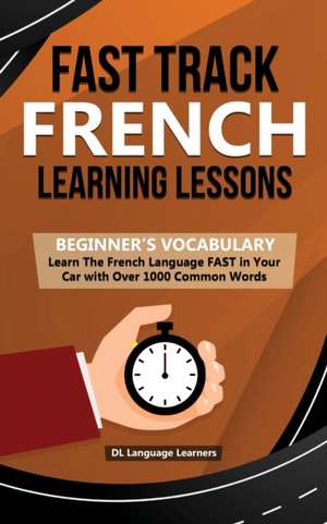 Fast Track French Learning Lessons - Beginner's Vocabulary de DL Language Learners