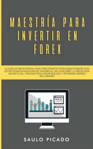 Maestría para Invertir en Forex de Saulo Picado