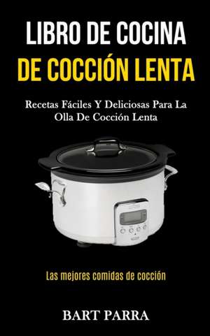 Libro de cocina de cocción lenta de Bart Parra