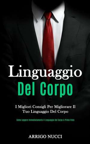 Linguaggio Del Corpo de Arrigo Nucci