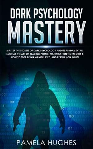 Dark Psychology Mastery de Pamela Hughes