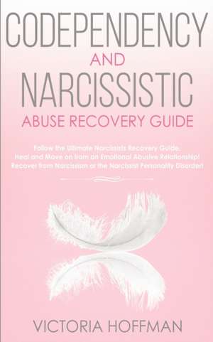 Codependency and Narcissistic Abuse Recovery Guide de Victoria Hoffman