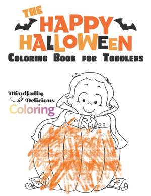 The Happy Halloween Coloring Book for Toddlers de Mindfully Delicious Coloring