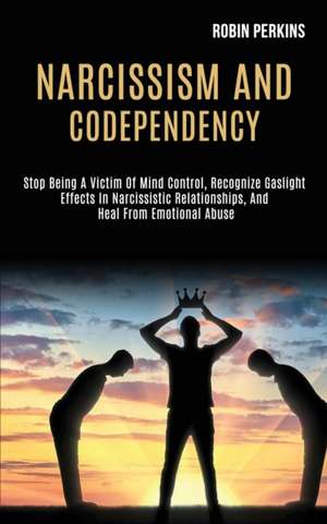 Narcissism and Codependency de Robin Perkins