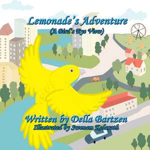 Lemonade's Adventure: (A Bird's Eye View) de Della Bartzen