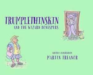 Trumplethinskin and the Wizard Bonespurs de Martin Treanor