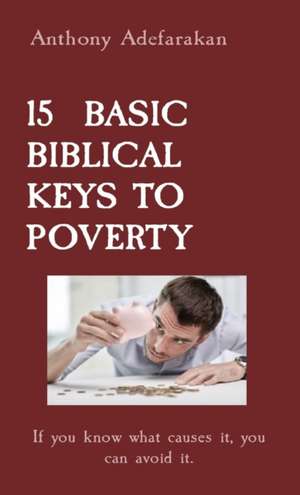 15 BASIC BIBLICAL KEYS TO POVERTY de Anthony Adefarakan