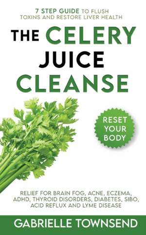 The Celery Juice Cleanse Hack de Gabrielle Townsend