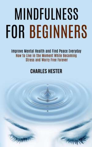 Mindfulness for Beginners de Charles Hester