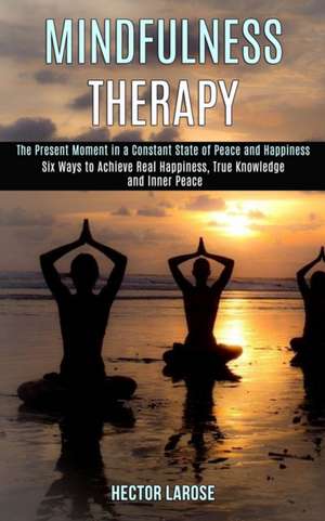 Mindfulness Therapy de Hector Larose