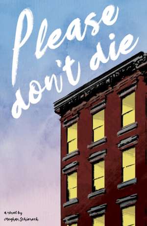 Please Don't Die de Meghan Schiereck