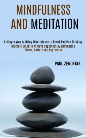 Mindfulness and Meditation de Paul Zendejas