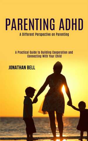 Parenting Adhd de Jonathan Bell