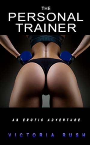 The Personal Trainer de Victoria Rush