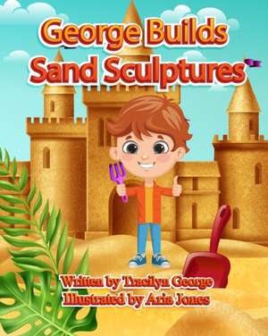 George Builds Sand Sculptures de Tracilyn George