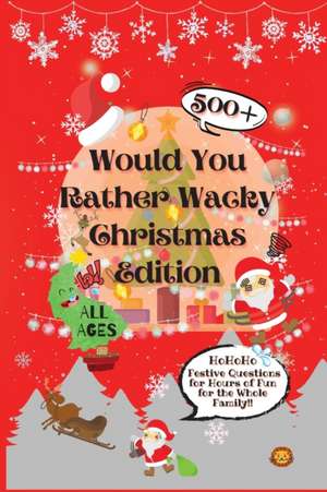 Would You Rather Wacky Christmas Edition: 500+ Festive Questions for Hours of Fun for the Whole Family de Laughing Lion