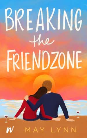 Breaking the Friendzone de May Lynn