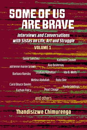 Some of Us Are Brave (Vol 1): Interviews and Conversations with Sistas in Life and Struggle Volume 1 de Thandisizwe Chimurenga