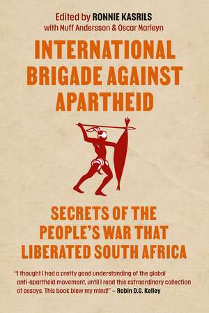 International Brigade Against Apartheid: Secrets of the People's War That Liberated South Africa de Ronnie Kasrils