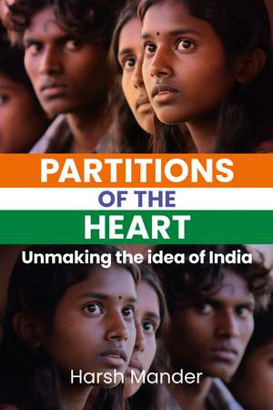 Partitions of the Heart: Unmaking the Idea of India de Harsh Mander